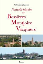 Couverture du livre « Nouvelle histoire de Bessières, Montjoire, Vacquiers » de Christian Teysseyre aux éditions Fleurines