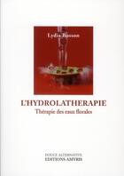 Couverture du livre « L'hydrolathérapie ; thérapie des eaux florales » de Lydia Bosson aux éditions Amyris