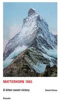 Couverture du livre « Matterhorn 1865 ; a bitter-sweet victory » de Daniel Grevoz aux éditions Rossolis