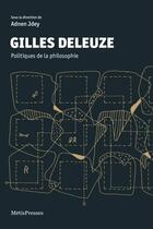 Couverture du livre « Gilles Deleuze ; politiques de la philosophie » de  aux éditions Metispresses