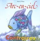 Couverture du livre « Arc-En-Ciel ; Contraires » de Marcus Pfister aux éditions Nord-sud