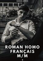 Couverture du livre « Roman Homo Français M/M. 6 : Histoires Érotiques Gay de Sexe Explicite » de Manuel Garcia aux éditions Tredition