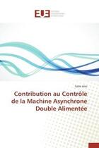 Couverture du livre « Contribution au controle de la machine asynchrone double alimentee » de Aissi Salim aux éditions Editions Universitaires Europeennes