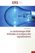 Couverture du livre « La technologie dvb-h:etudes et analyse des signalisations » de Mansare Gerard aux éditions Editions Universitaires Europeennes