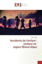 Couverture du livre « Accidents de l'enfant : analyse en region rhone-alpes » de Layet Victor aux éditions Editions Universitaires Europeennes