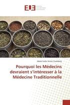 Couverture du livre « Pourquoi les Médecins devraient s'intéresser à la Médecine Traditionnelle » de Abdul Gafar Victoir Coulidiaty aux éditions Editions Universitaires Europeennes