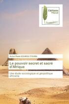 Couverture du livre « Le pouvoir secret et sacre d'afrique - une etude sociologique et geopolitique africaine » de Koumou Itouiba A R. aux éditions Muse