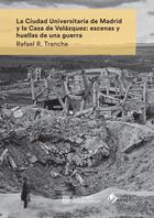 Couverture du livre « La ciudad universitaria de Madrid y la casa de Velázquez : escenas y huellas de una guerra » de Rafael R. Tranche aux éditions Casa De Velazquez