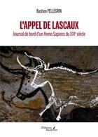 Couverture du livre « L'appel de Lascaux : journal de bord d'un Homo Sapiens du XXIe siècle » de Bastien Pellegrin aux éditions Baudelaire