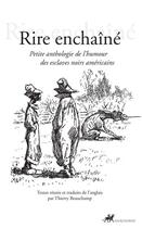 Couverture du livre « Rire enchaîné ; petite anthologie de l'humour des esclaves noirs américains » de Thierry Beauchamp aux éditions Editions Anacharsis