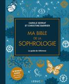 Couverture du livre « Ma bible de la sophrologie : le guide de référence » de Carole Serrat et Laurent Stopnicki et Christine Barrier aux éditions Leduc