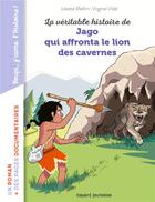 Couverture du livre « La véritable histoire de Jago face au lion des cavernes » de Juliette Mellon et Virginie Vidal aux éditions Bayard Jeunesse