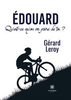 Couverture du livre « Edouard : qu'est-ce qu'on va faire de toi ? » de Gerard Leroy aux éditions Le Lys Bleu