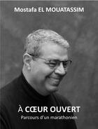 Couverture du livre « À coeur ouvert : parcours d'un marathonien » de Mostafa El Mouatassim aux éditions Librinova