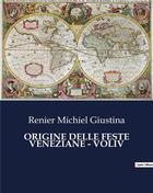 Couverture du livre « ORIGINE DELLE FESTE VENEZIANE - VOLIV » de Renier Michiel Giustina aux éditions Culturea