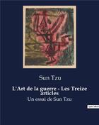 Couverture du livre « L'Art de la guerre - Les Treize articles : Un essai de Sun Tzu » de Sun Tzu aux éditions Culturea