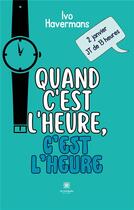 Couverture du livre « Quand c'est l'heure,c'est l'heure » de Ivo Havermans aux éditions Le Lys Bleu