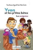 Couverture du livre « Yvan et les p'tites bêtes t.1 : les araignées » de Yann Vilain Cortie et Yvan Kereun-Appa aux éditions A Contresens