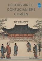 Couverture du livre « Corée, au nom de la Voie confucéenne » de Isabelle Sancho aux éditions Atelier Des Cahiers