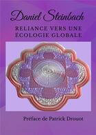Couverture du livre « Reliance vers une ecologie globale - une voie de lumieres et d'ombres » de Steinbach Daniel aux éditions Be Light