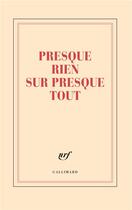 Couverture du livre « Presque rien sur presque tout » de Collectif Gallimard aux éditions Gallimard