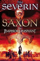 Couverture du livre « Saxon: The Emperor's Elephant » de Tim Severin aux éditions Pan Macmillan