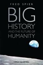 Couverture du livre « Big History and the Future of Humanity » de Fred Spier aux éditions Wiley-blackwell