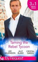 Couverture du livre « Taming the Rebel Tycoon (Mills & Boon By Request) » de Crystal Green aux éditions Mills & Boon Series