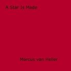 Couverture du livre « A Star Is Made » de Marcus Van Heller aux éditions Disruptive Publishing