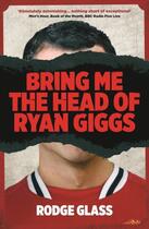 Couverture du livre « Bring Me the Head of Ryan Giggs » de Glass Rodge aux éditions Profile Digital