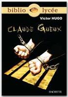 Couverture du livre « Claude Gueux » de Victor Hugo aux éditions Hachette Education