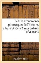 Couverture du livre « Faits et evenements pittoresques de l'histoire, album et recits a mes enfants » de  aux éditions Hachette Bnf