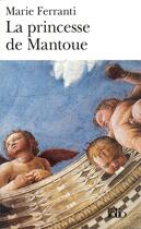 Couverture du livre « La princesse de Mantoue » de Marie Ferranti aux éditions Folio