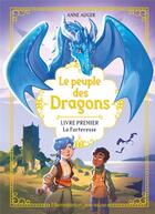 Couverture du livre « Le peuple de dragons Tome 1 : La Forteresse » de Anne Auger aux éditions Flammarion Jeunesse