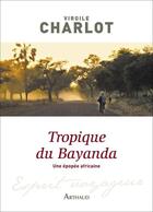 Couverture du livre « Tropique du Bayanda » de Virgile Charlot aux éditions Arthaud