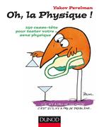 Couverture du livre « Oh, la physique ! - 250 casse-tete pour tester votre sens physique » de Perelman/Reynaud aux éditions Dunod