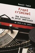 Couverture du livre « Fronts criminels ; une histoire du polar americain, de 1919 à nos jours » de Benoit Tadie aux éditions Puf