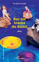 Couverture du livre « Sur les traces du soleil » de Prudence Audie aux éditions L'harmattan