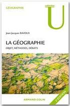 Couverture du livre « La géographie ; objets, méthodes, débats (2e édition) » de Jean-Jacques Bavoux aux éditions Armand Colin