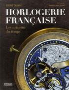 Couverture du livre « Horlogerie française ; les artisans du temps » de Bruno Cabanis aux éditions Eyrolles