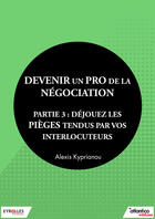 Couverture du livre « Devenir un pro de la négociation t.3 » de Alexis Kyprianou aux éditions Eyrolles
