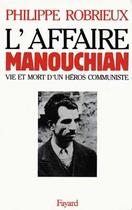 Couverture du livre « L'Affaire Manouchian : Vie et mort d'un héros communiste » de Philippe Robrieux aux éditions Fayard