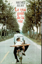 Couverture du livre « Le vrai goût de la vie » de Michel Jeury aux éditions Robert Laffont