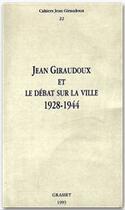 Couverture du livre « Jean Giraudoux et le débat sur la ville ; 1928-1944 » de Jean Giraudoux aux éditions Grasset