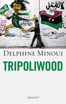 Couverture du livre « Tripoliwood » de Delphine Minoui aux éditions Grasset Et Fasquelle