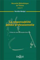 Couverture du livre « La responsabilité pénale professionnelle ; contribution à la théorie de l'interprétation et de la mise en effet des normes » de Murielle Benejat aux éditions Dalloz
