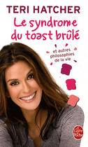 Couverture du livre « Le syndrôme du toast brulé et autres philosophies de la vie » de Teri Hatcher aux éditions Le Livre De Poche