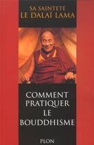 Couverture du livre « Comment pratiquer le bouddhisme » de Dalai-Lama S S L. aux éditions Plon