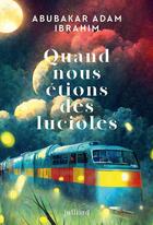 Couverture du livre « Quand nous étions des lucioles » de Abubakar Adam Ibrahim aux éditions Julliard