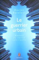 Couverture du livre « Guerrier urbain (le) - manuel de survie spirituelle » de Barefoot Doctor aux éditions J'ai Lu
